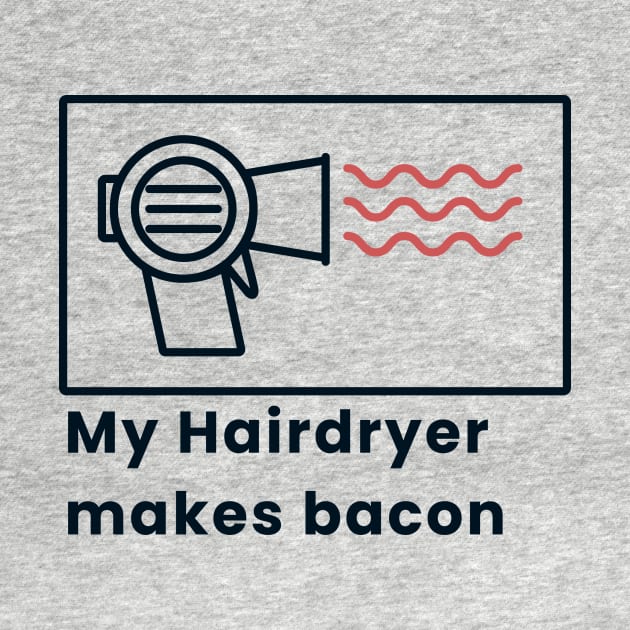 My Hairdryer makes bacon by The Smudge